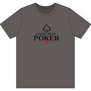 I Just Play Poker T-Shirt – Black Print Poker Graphic Tee