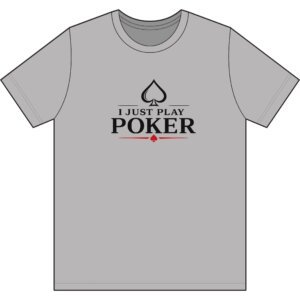 I Just Play Poker T-Shirt – Black Print Poker Graphic Tee