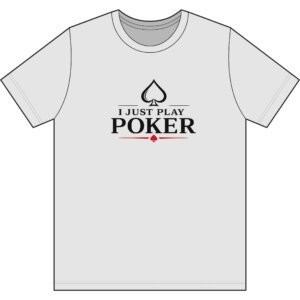 I Just Play Poker T-Shirt – Black Print Poker Graphic Tee