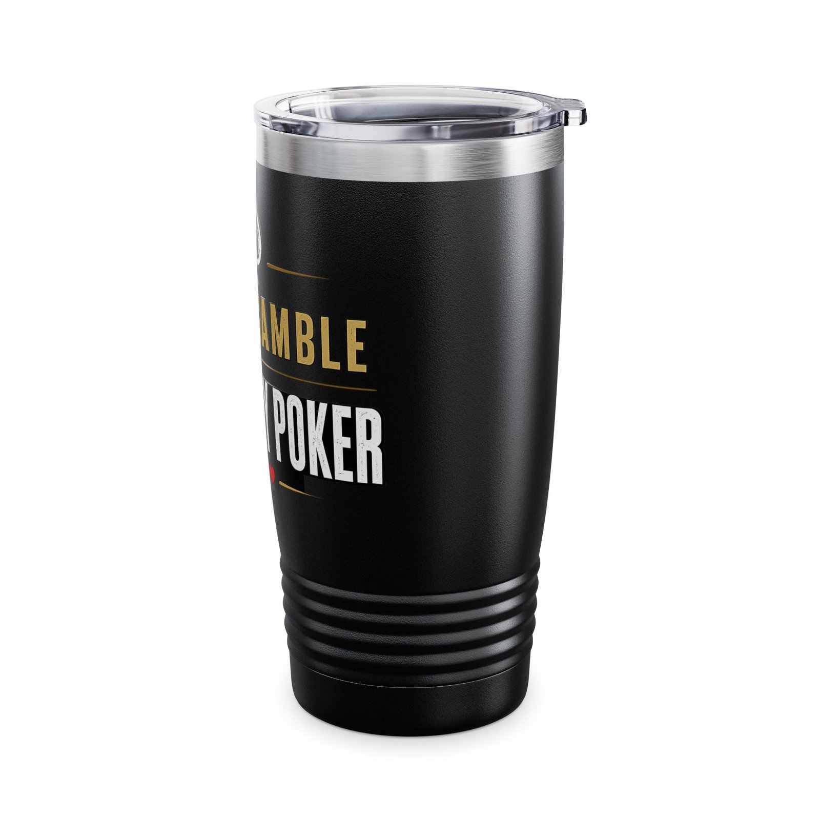 I Don’t Gamble, I Just Play Poker Tumbler – Gold & White Poker Logo