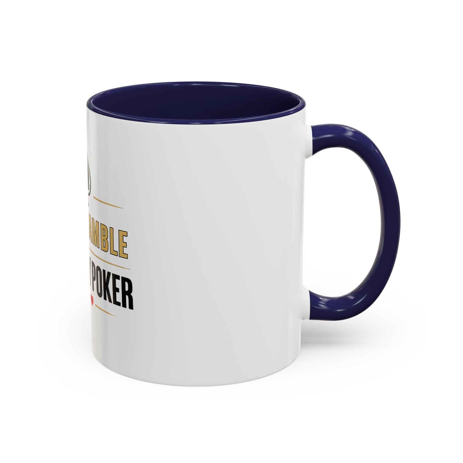 I Don’t Gamble, I Just Play Poker White Mug – Gold & Black Logo