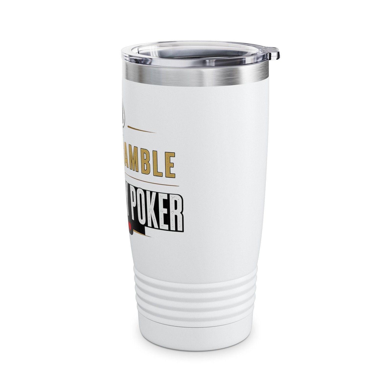 I Don’t Gamble, I Just Play Poker Tumbler – Gold & White Poker Logo