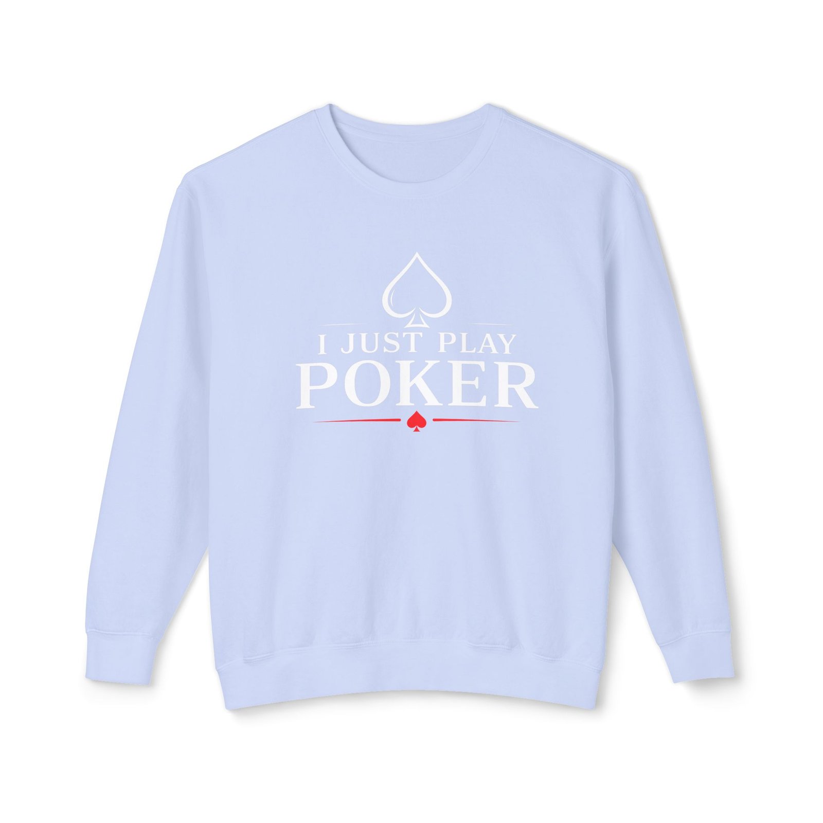 I Just Play Poker Crewneck Sweatshirt – White & Red Logo