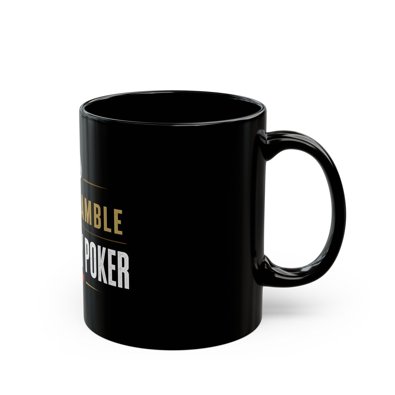 I Don’t Gamble, I Just Play Poker Black Mug – Gold & White Logo