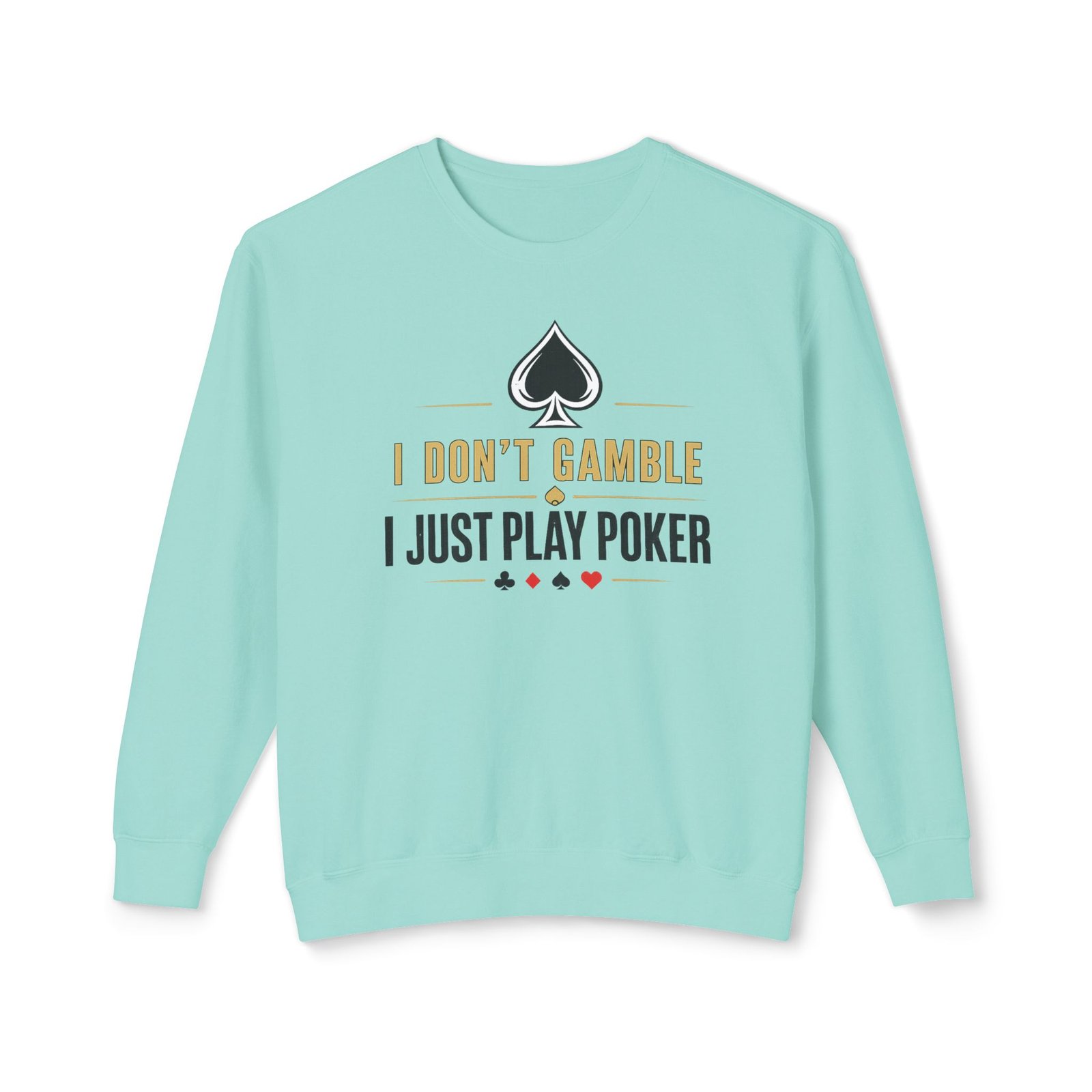 Poker Sweatshirt – I Don’t Gamble, I Just Play Poker – Gold & Black Print