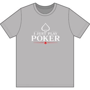 I Just Play Poker T-Shirt – White Print Poker Graphic Tee