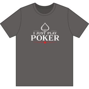 I Just Play Poker T-Shirt – White Print Poker Graphic Tee