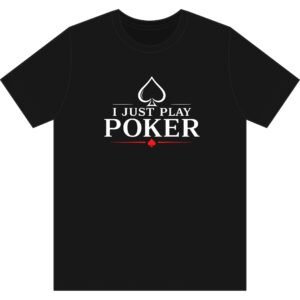 I Just Play Poker T-Shirt – White Print Poker Graphic Tee