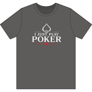 I Just Play Poker T-Shirt – White Print Poker Graphic Tee
