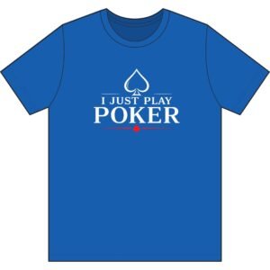 I Just Play Poker T-Shirt – White Print Poker Graphic Tee