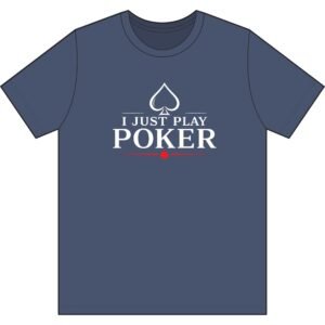 I Just Play Poker T-Shirt – White Print Poker Graphic Tee