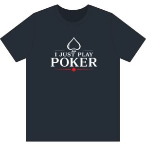 I Just Play Poker T-Shirt – White Print Poker Graphic Tee