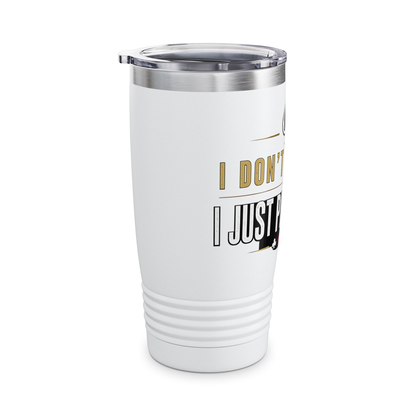 I Don’t Gamble, I Just Play Poker Tumbler – Gold & White Poker Logo