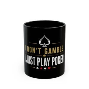 I Don’t Gamble, I Just Play Poker Black Mug – Gold & White Logo