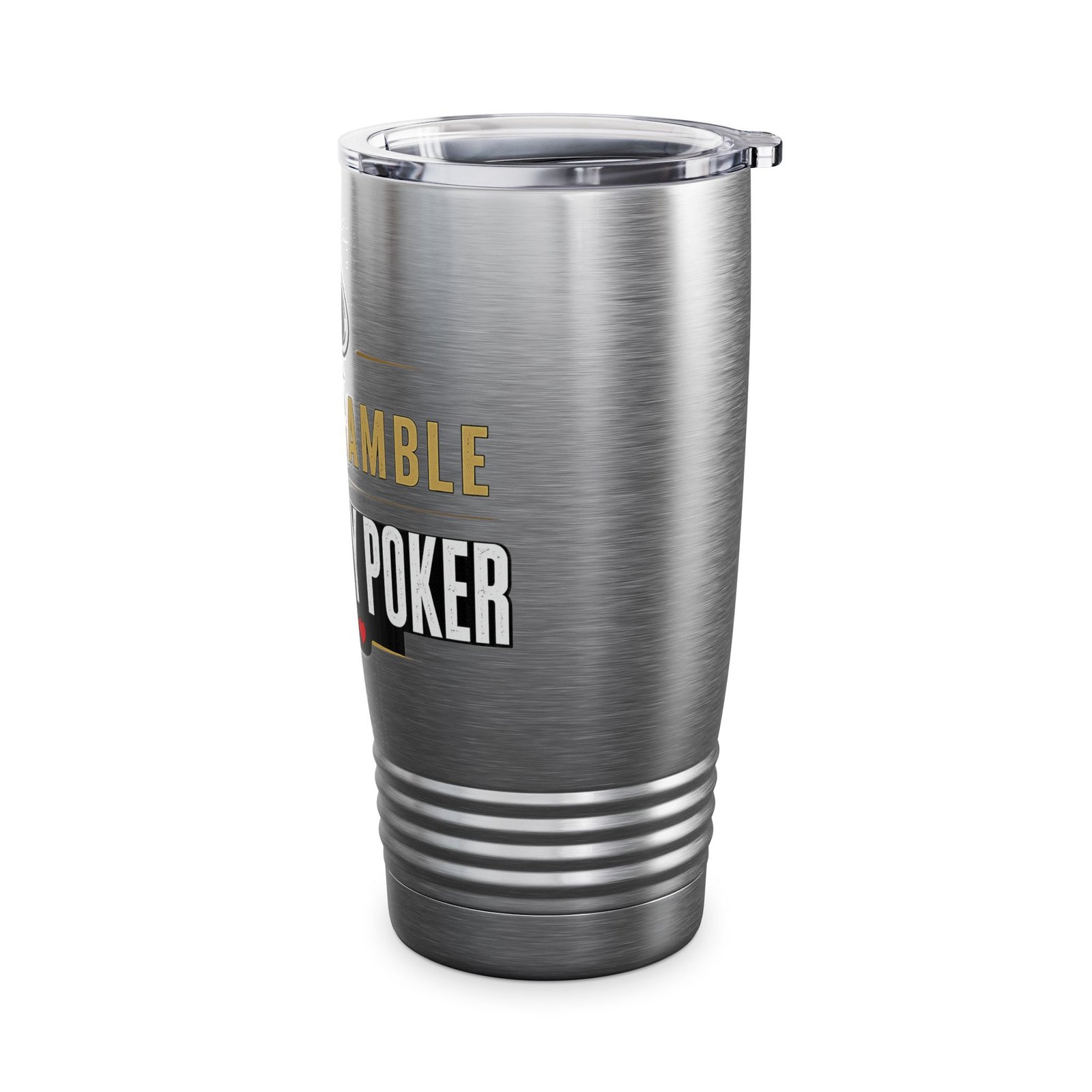 I Don’t Gamble, I Just Play Poker Tumbler – Gold & White Poker Logo