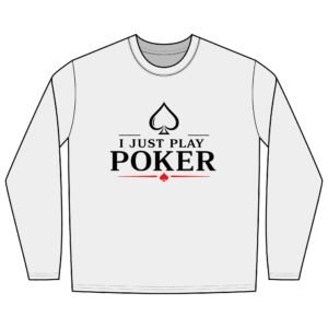 Play the Odds Long Sleeve Poker Shirt (black logo) - I Don't Gamble I Just Play Poker