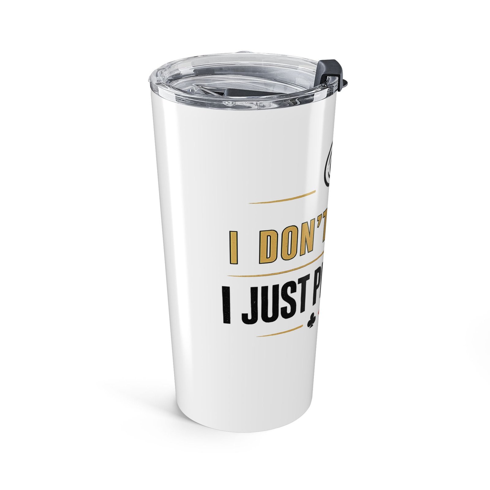 I Don’t Gamble, I Just Play Poker Tumbler – Gold & Black Poker Logo