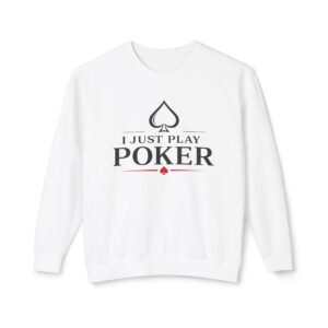 I Just Play Poker Sweatshirt – Poker Crewneck