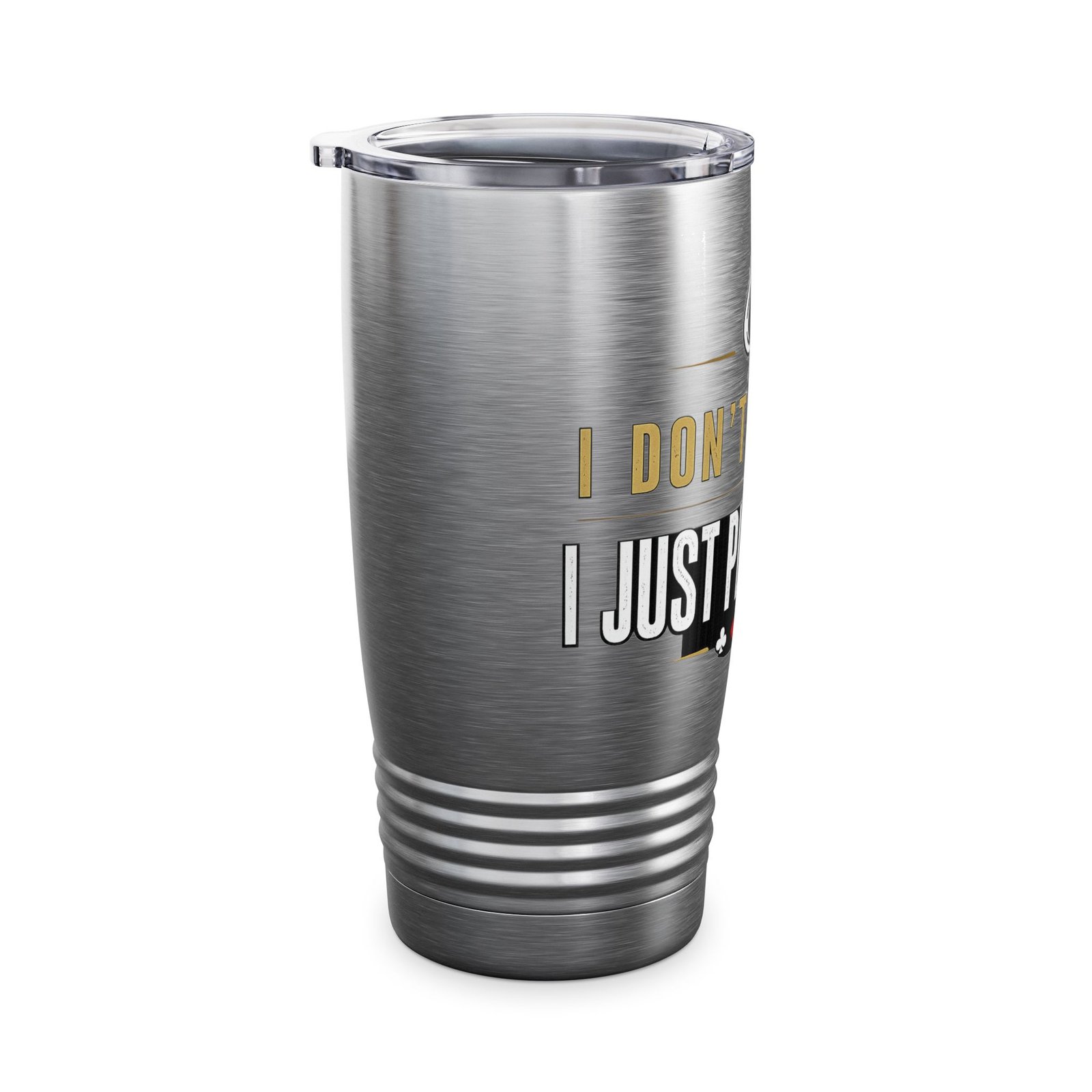 I Don’t Gamble, I Just Play Poker Tumbler – Gold & White Poker Logo