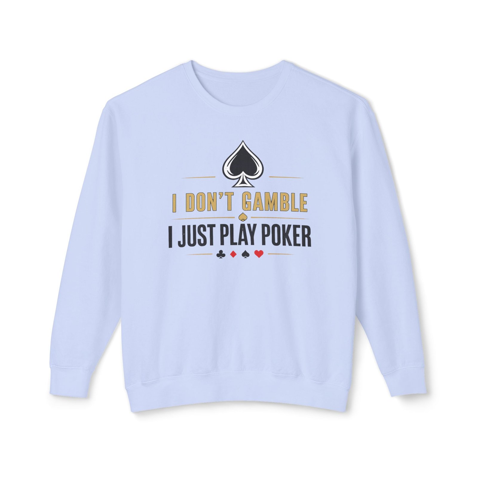 Poker Sweatshirt – I Don’t Gamble, I Just Play Poker – Gold & Black Print