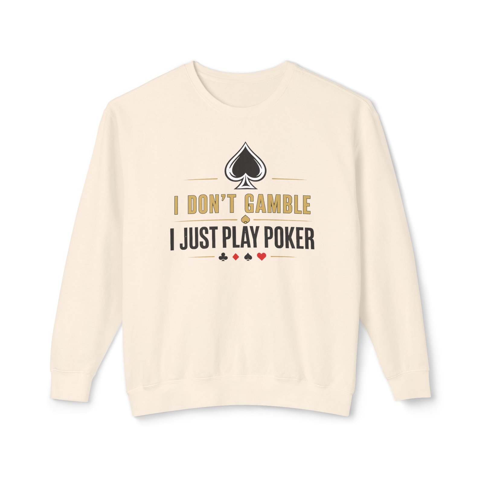 Poker Sweatshirt – I Don’t Gamble, I Just Play Poker – Gold & Black Print