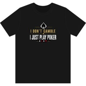 Poker T-Shirt – I Don’t Gamble, I Just Play Poker – Gold & Black Print