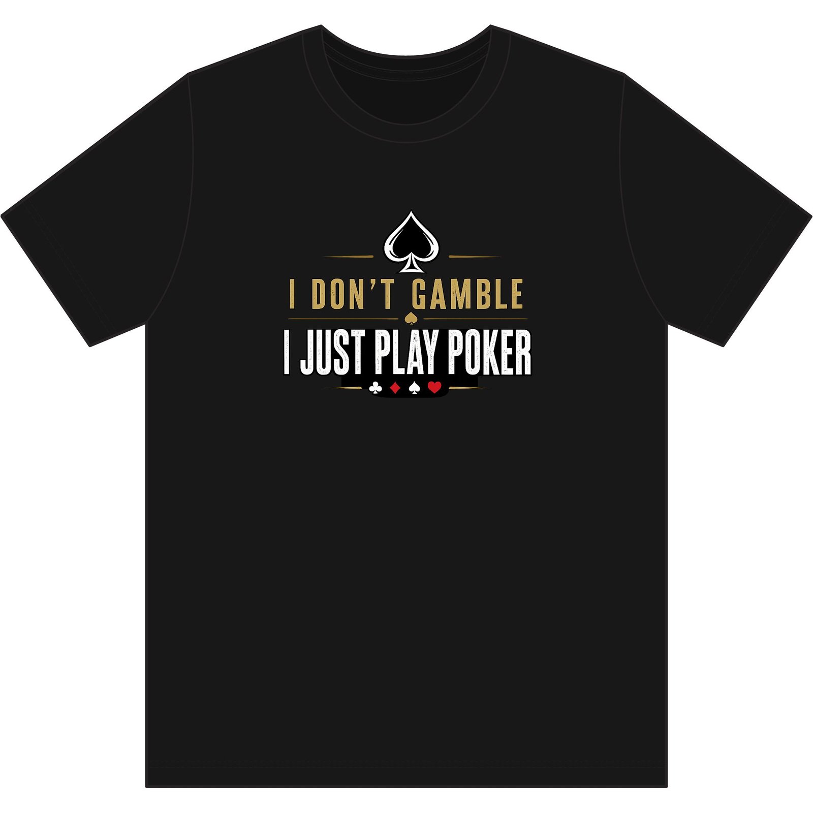 Poker T-Shirt – I Don’t Gamble, I Just Play Poker – Gold & Black Print