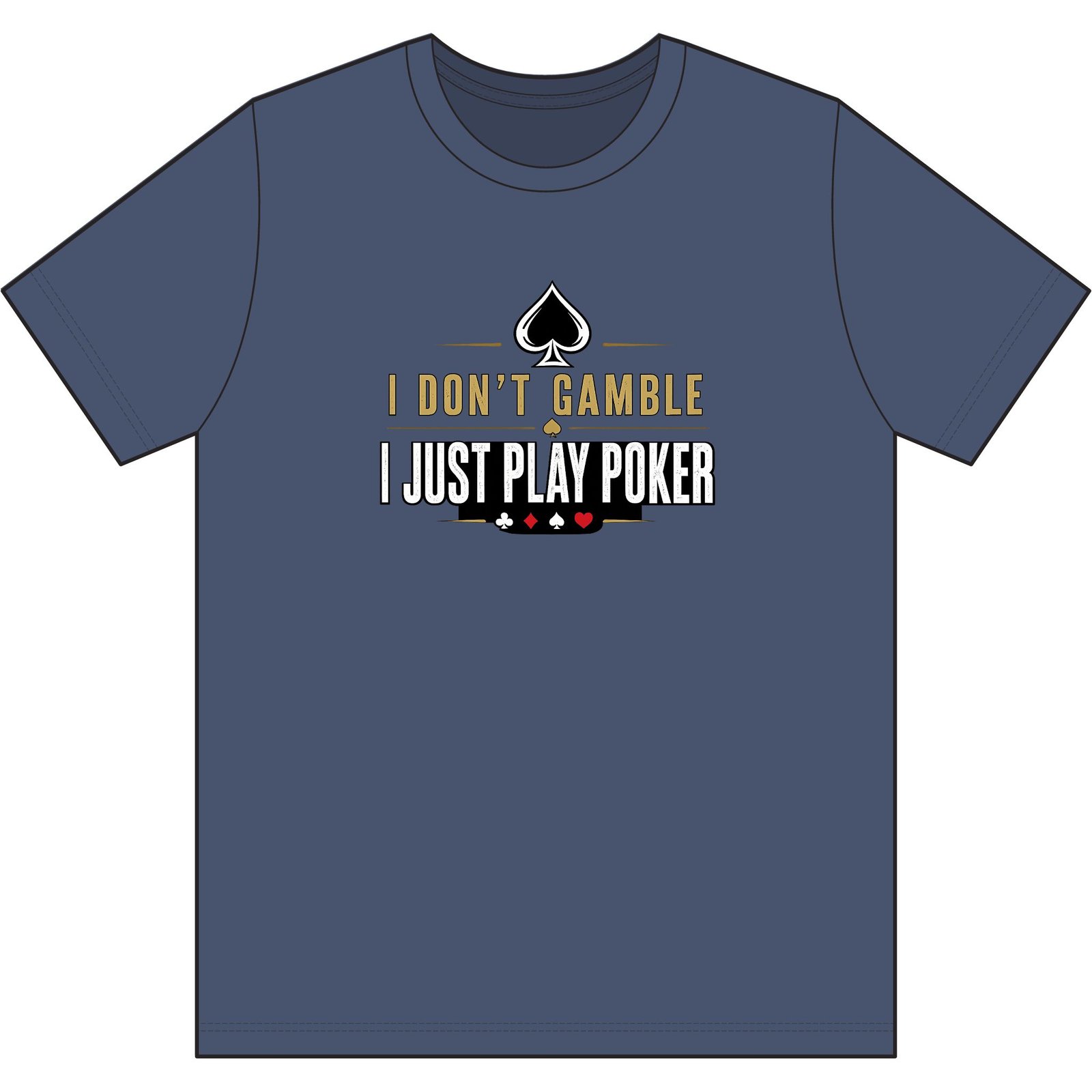 Poker T-Shirt – I Don’t Gamble, I Just Play Poker – Gold & Black Print