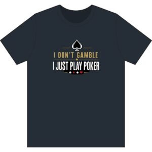Poker T-Shirt – I Don’t Gamble, I Just Play Poker – Gold & Black Print