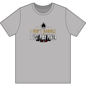 Poker T-Shirt – I Don’t Gamble, I Just Play Poker – Gold & Black Print