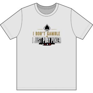Poker T-Shirt – I Don’t Gamble, I Just Play Poker – Gold & Black Print