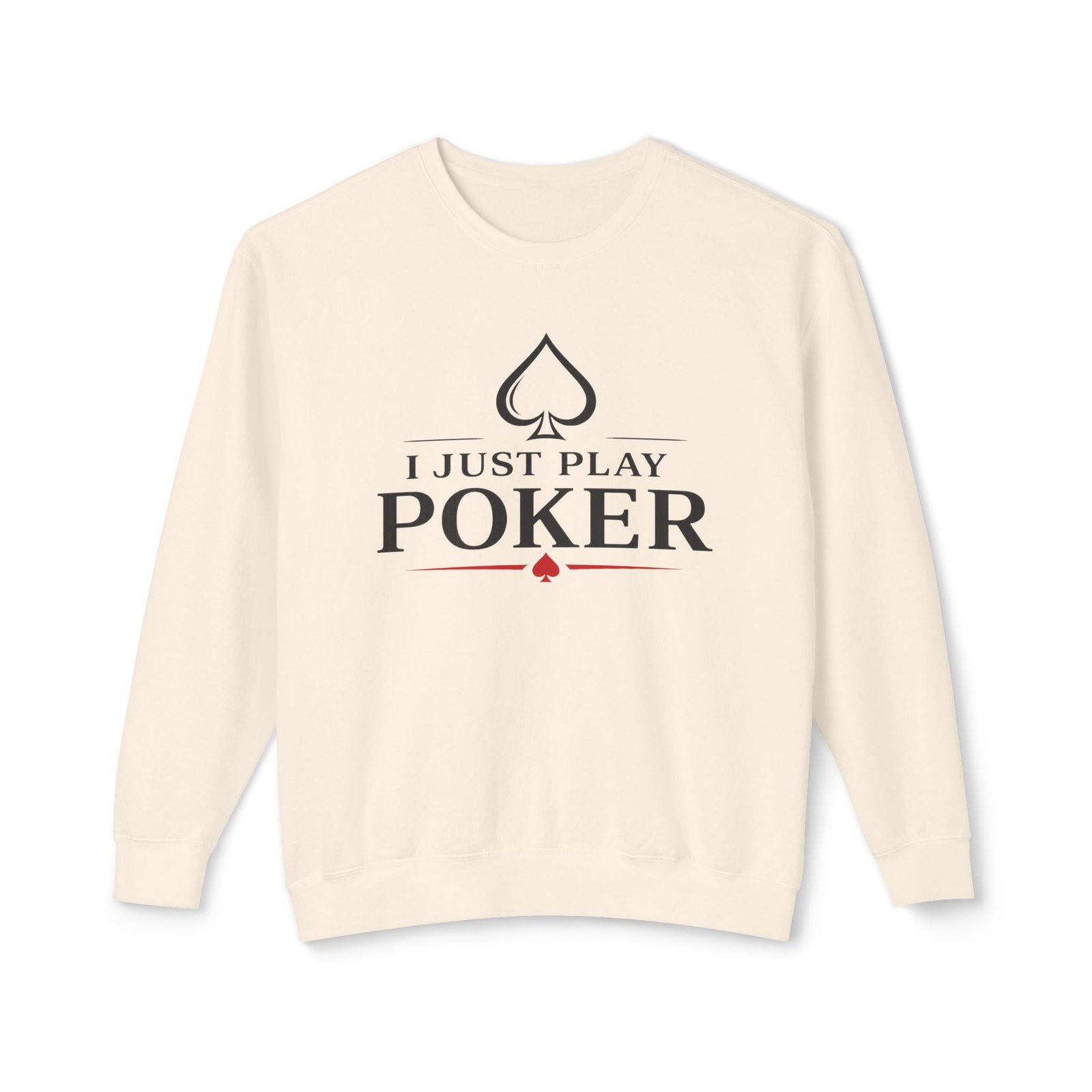 I Just Play Poker Sweatshirt – Poker Crewneck