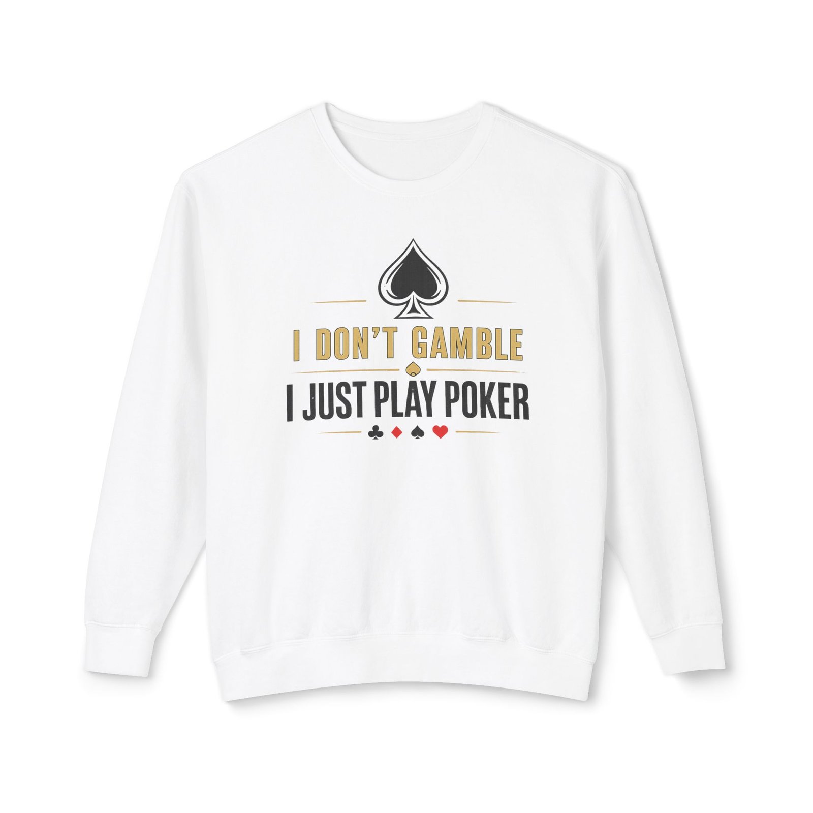 Poker Sweatshirt – I Don’t Gamble, I Just Play Poker – Gold & Black Print