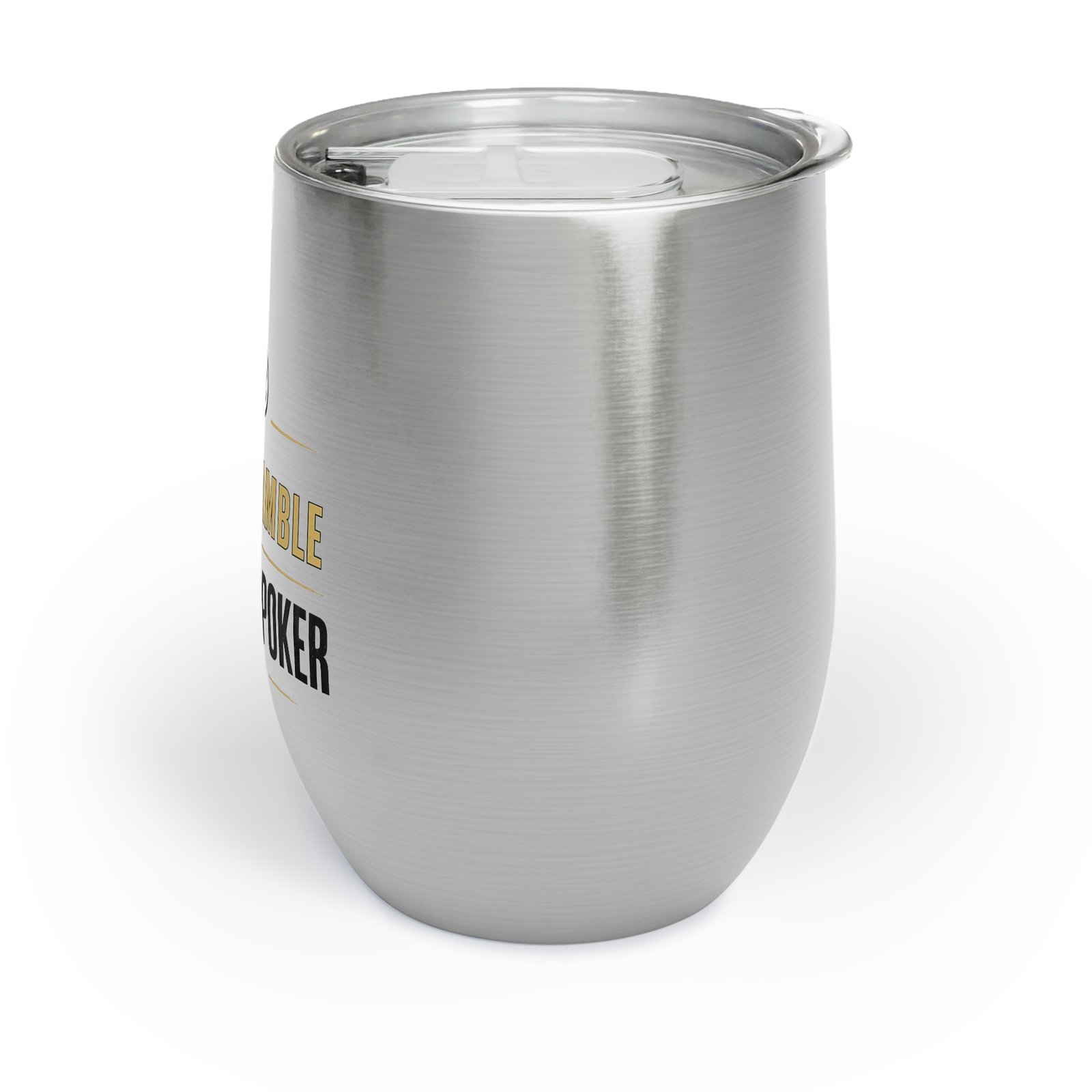 I Don’t Gamble, I Just Play Poker Wine Tumbler – Gold & Black Logo