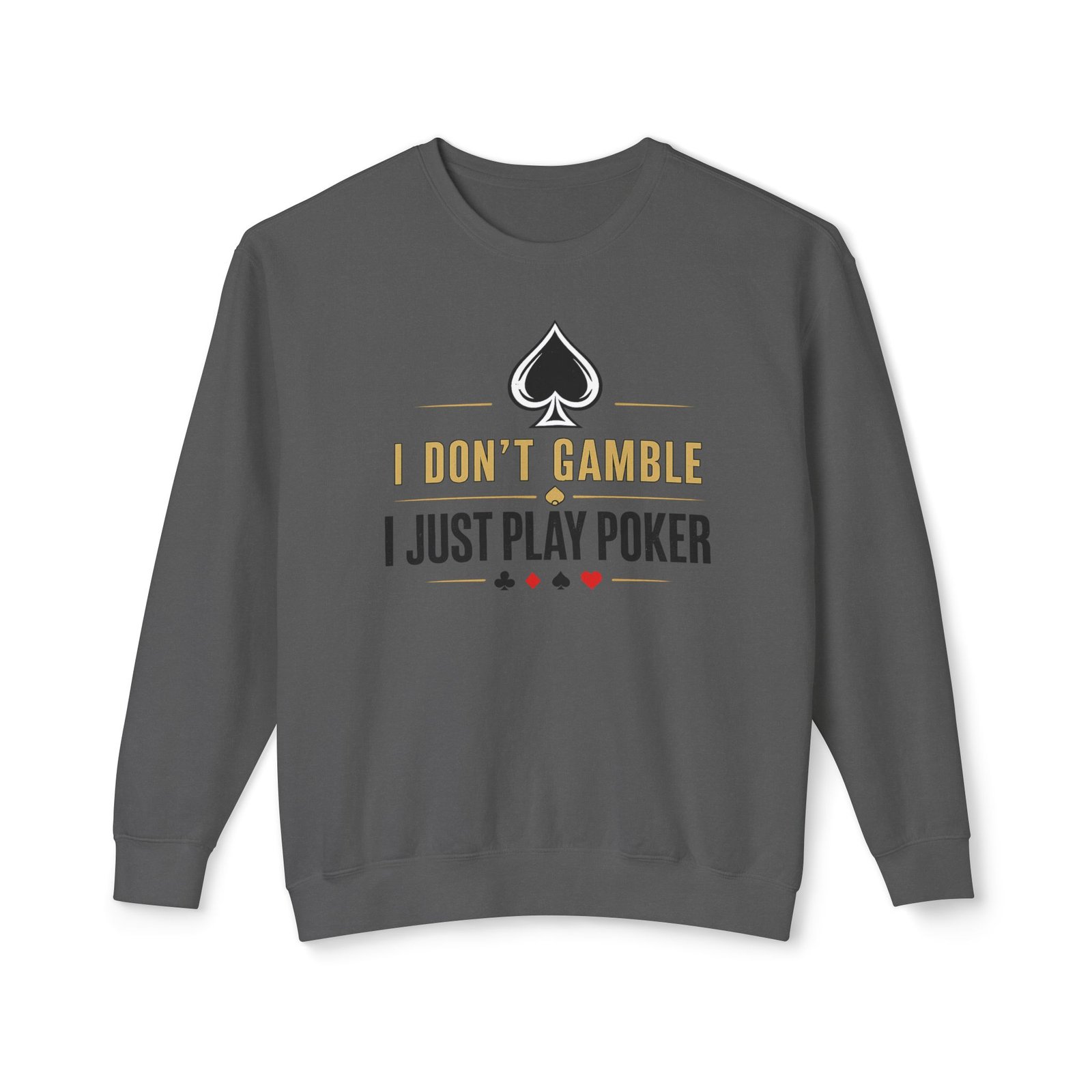 Poker Sweatshirt – I Don’t Gamble, I Just Play Poker – Gold & Black Print