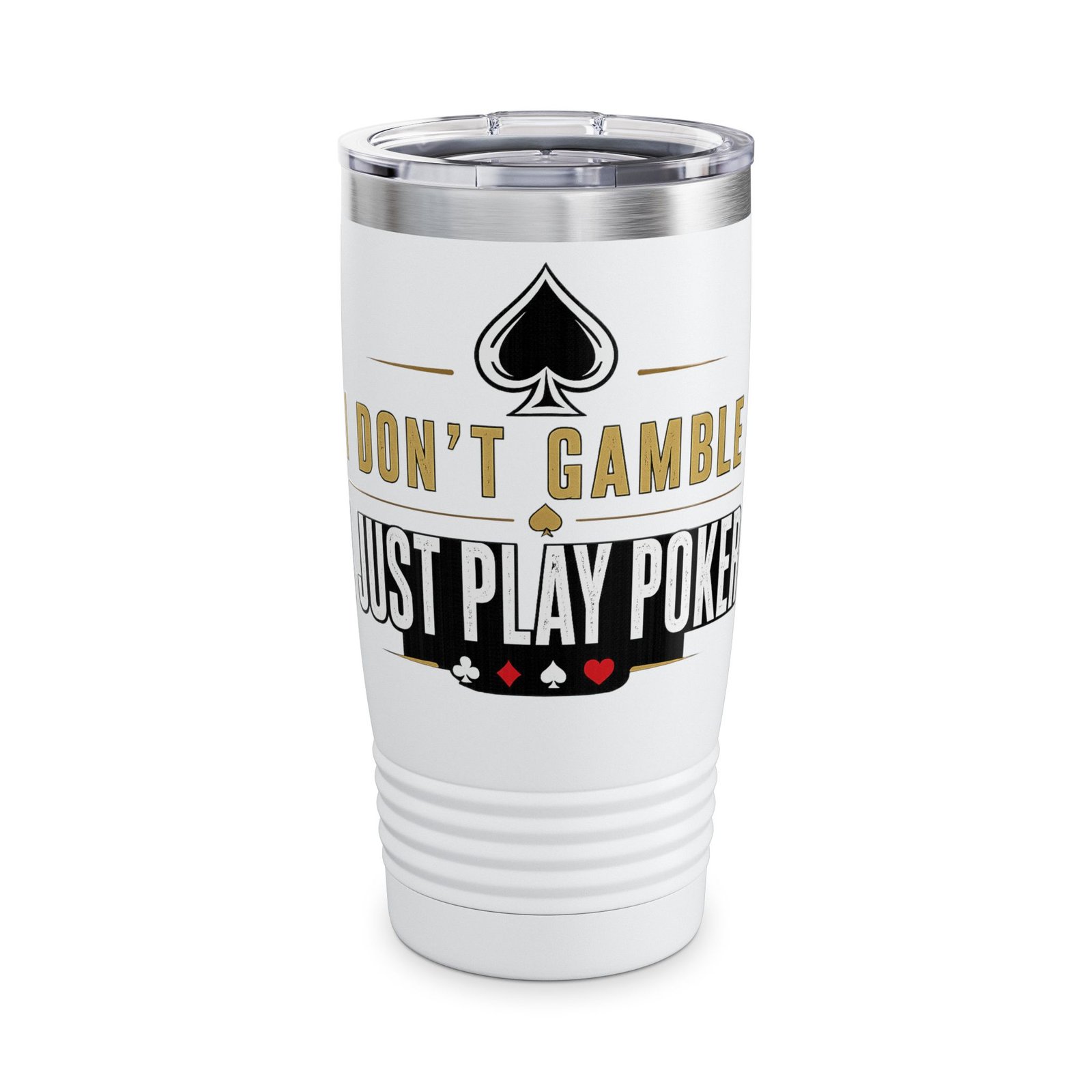 I Don’t Gamble, I Just Play Poker Tumbler – Gold & White Poker Logo