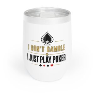 I Don’t Gamble, I Just Play Poker Wine Tumbler – Gold & Black Logo