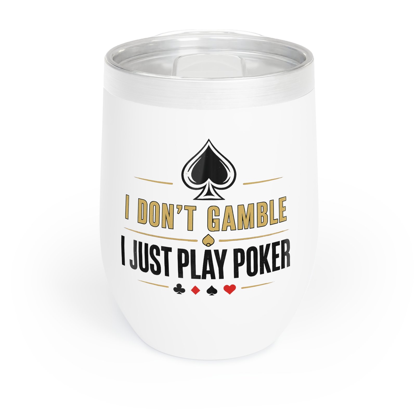 I Don’t Gamble, I Just Play Poker Wine Tumbler – Gold & Black Logo