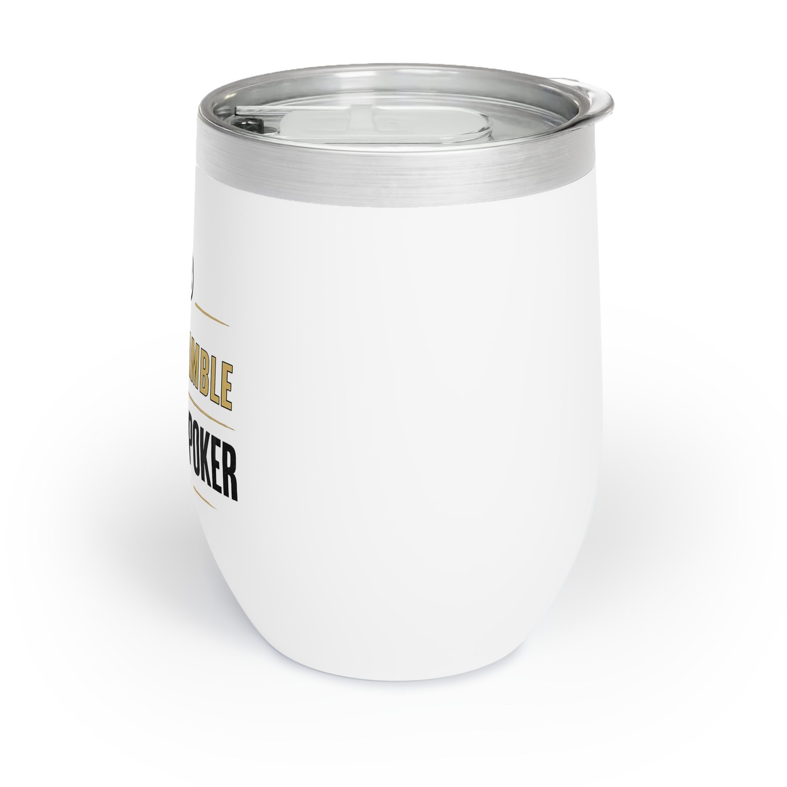I Don’t Gamble, I Just Play Poker Wine Tumbler – Gold & Black Logo