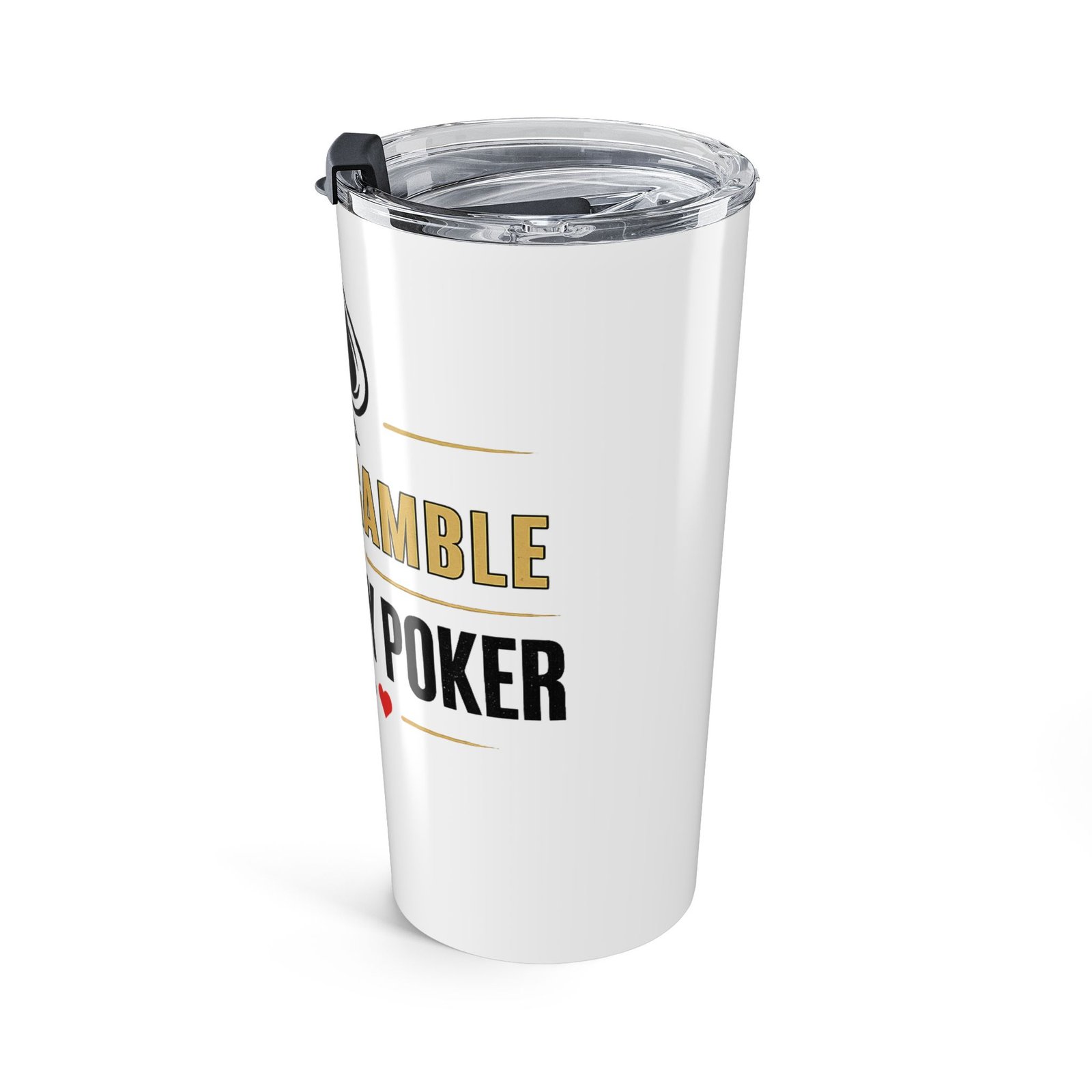 I Don’t Gamble, I Just Play Poker Tumbler – Gold & Black Poker Logo