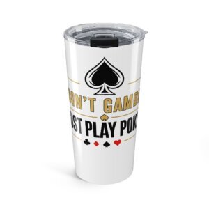 I Don’t Gamble, I Just Play Poker Tumbler – Gold & Black Poker Logo