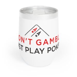 I Don’t Gamble, I Just Play Poker Wine Tumbler – Red & Black Logo