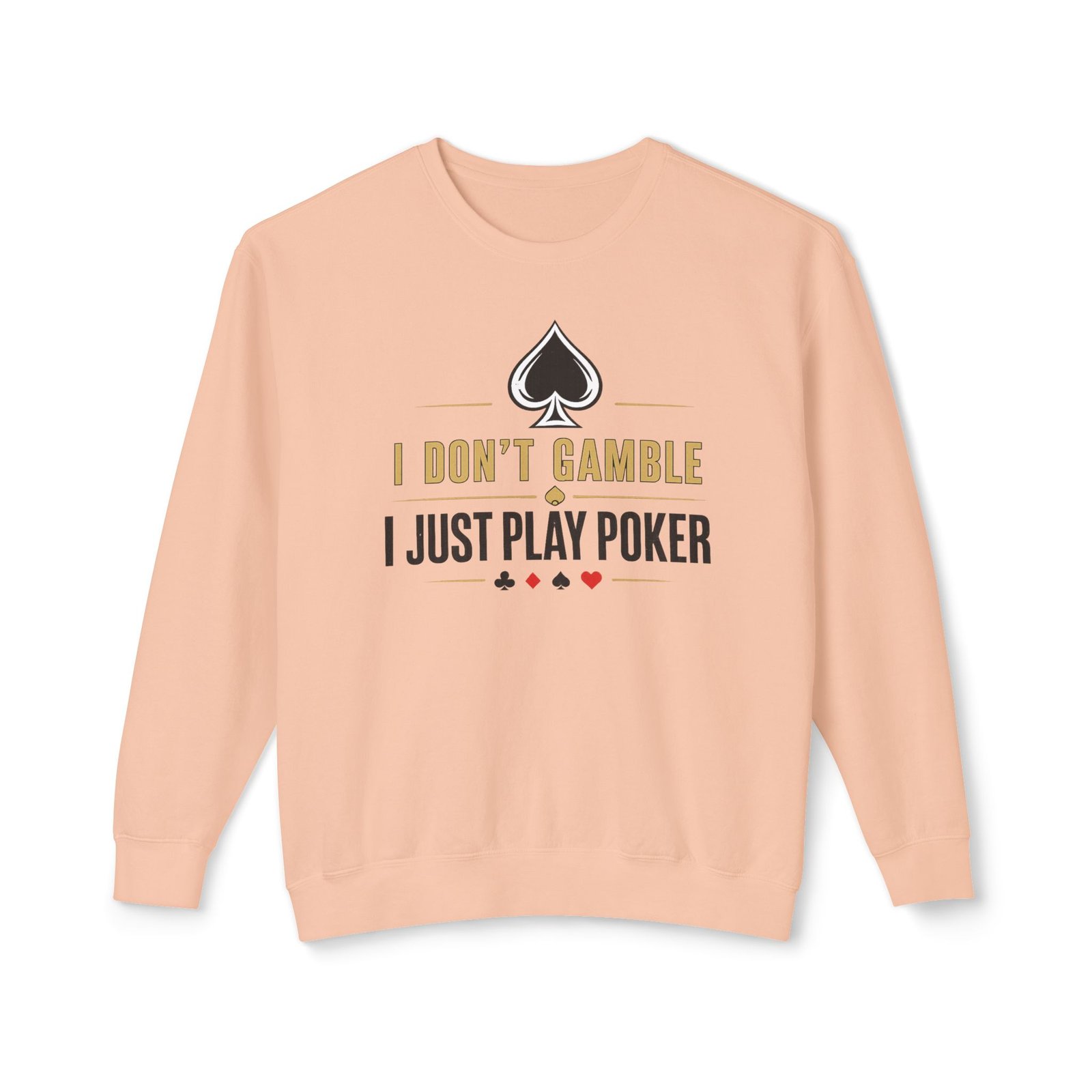 Poker Sweatshirt – I Don’t Gamble, I Just Play Poker – Gold & Black Print
