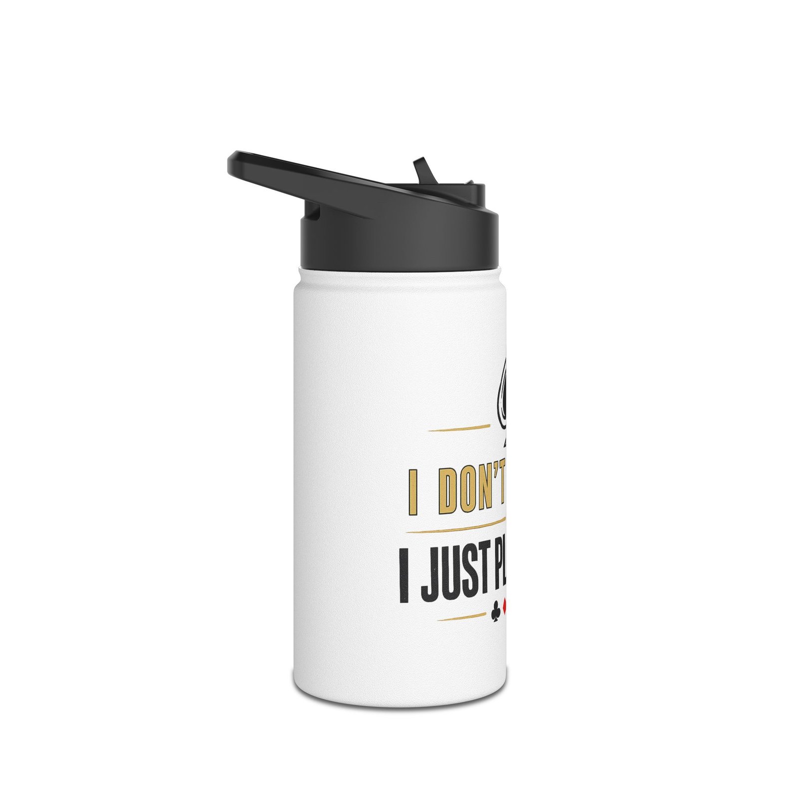 I Don’t Gamble, I Just Play Poker Water Bottle – Gold & Black Logo