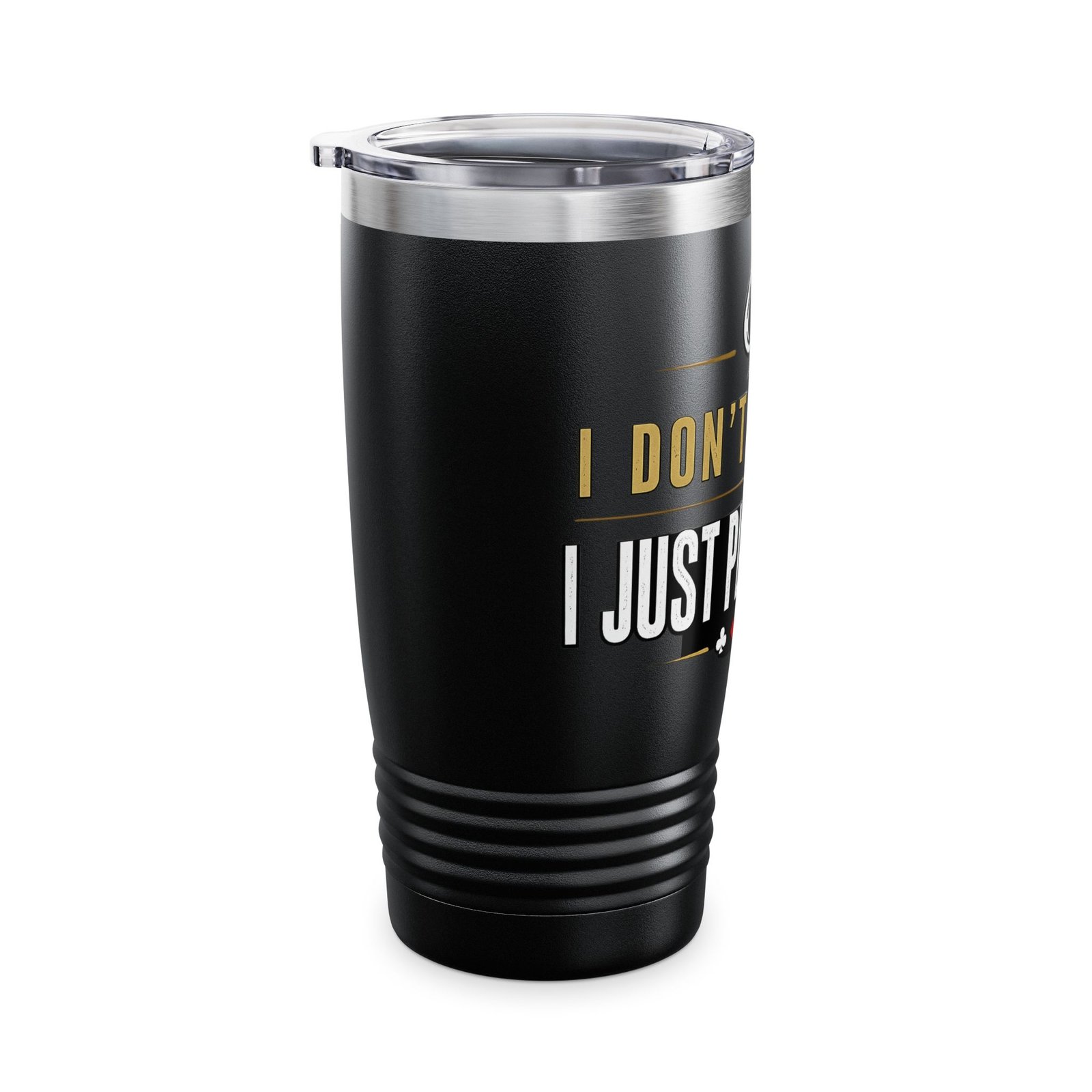 I Don’t Gamble, I Just Play Poker Tumbler – Gold & White Poker Logo
