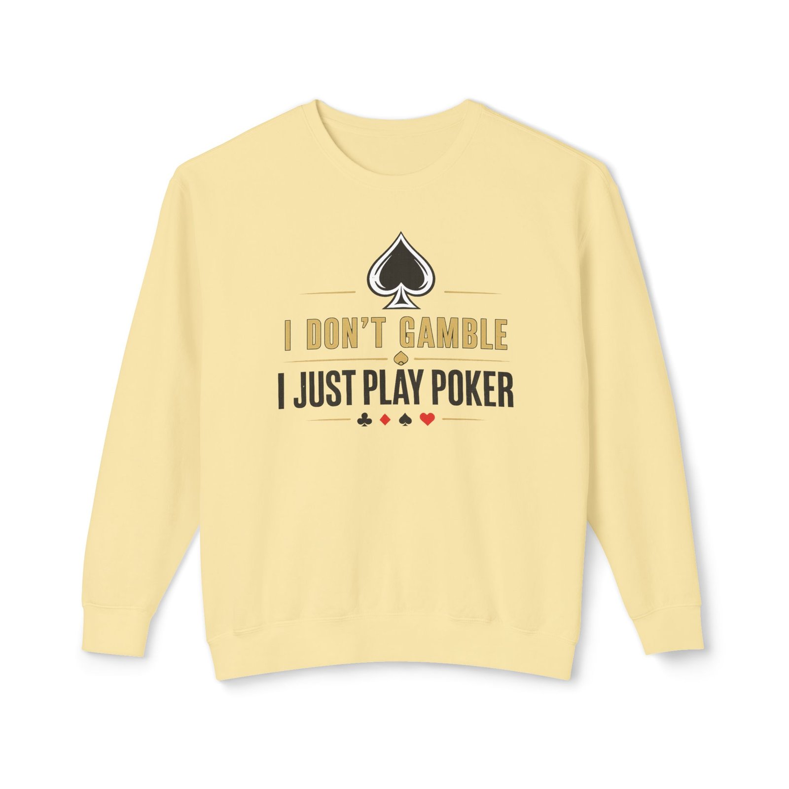 Poker Sweatshirt – I Don’t Gamble, I Just Play Poker – Gold & Black Print